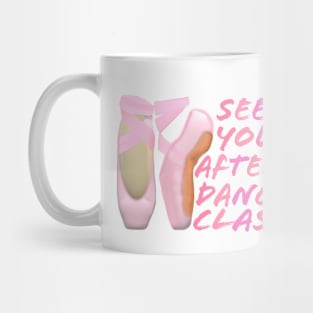 Ballerina Pointe Shoes. See You After Dance Class. (White Background) Mug